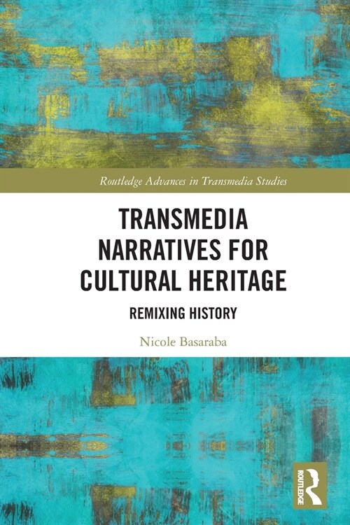 Transmedia Narratives for Cultural Heritage : Remixing History (Paperback)