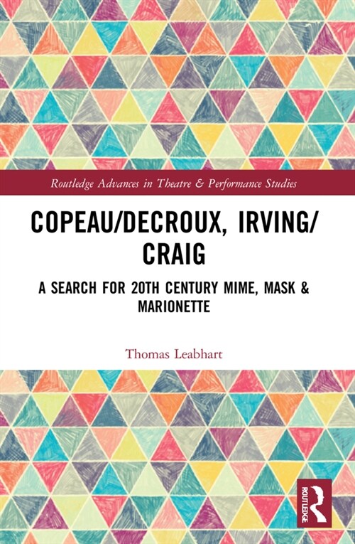 Copeau/Decroux, Irving/Craig : A Search for 20th Century Mime, Mask & Marionette (Paperback)
