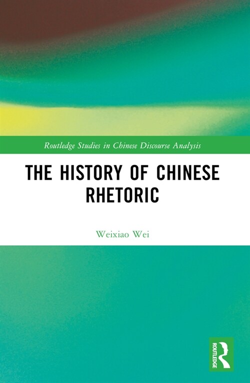 The History of Chinese Rhetoric (Paperback, 1)