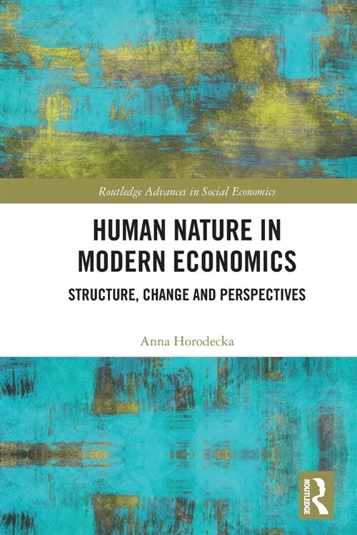 Human Nature in Modern Economics : Structure, Change and Perspectives (Paperback)