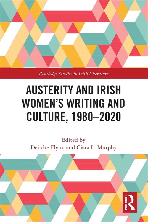 Austerity and Irish Women’s Writing and Culture, 1980–2020 (Paperback)