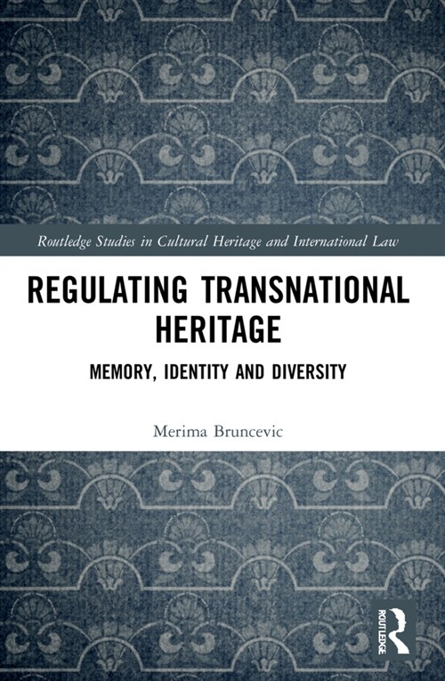 Regulating Transnational Heritage : Memory, Identity and Diversity (Paperback)