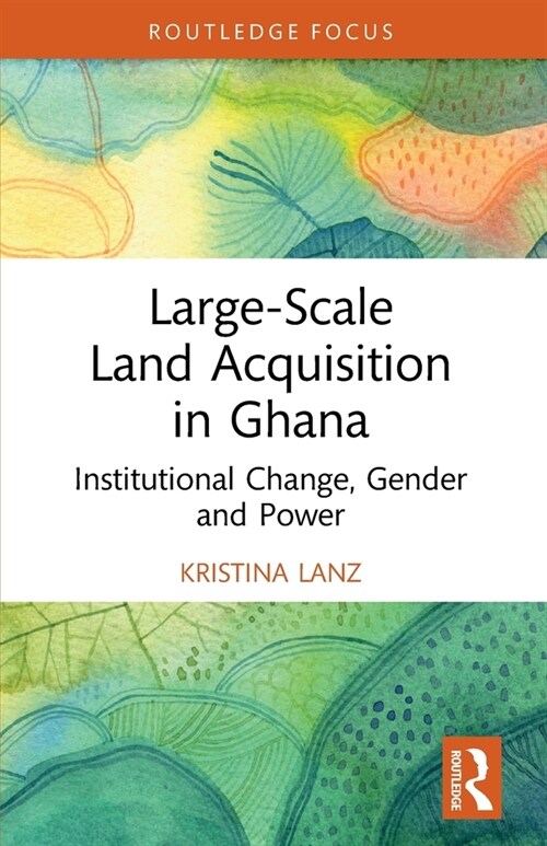 Large-Scale Land Acquisition in Ghana : Institutional Change, Gender and Power (Paperback)