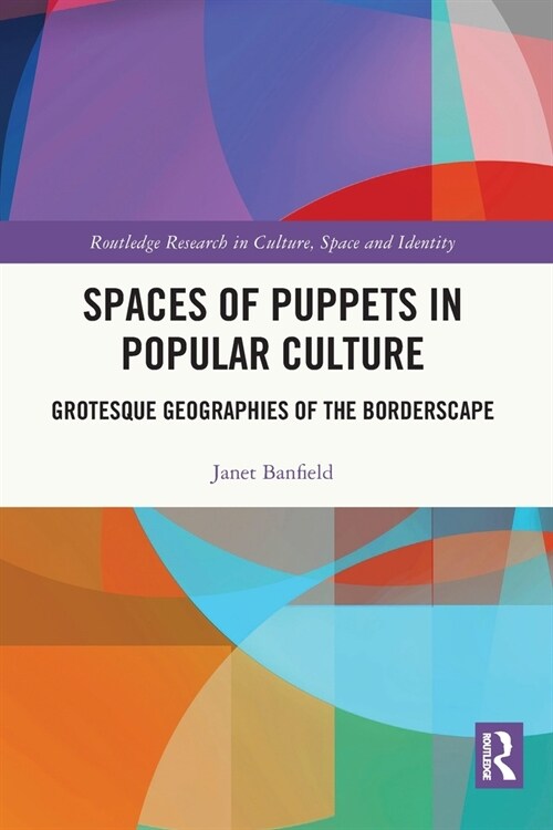 Spaces of Puppets in Popular Culture : Grotesque Geographies of the Borderscape (Paperback)