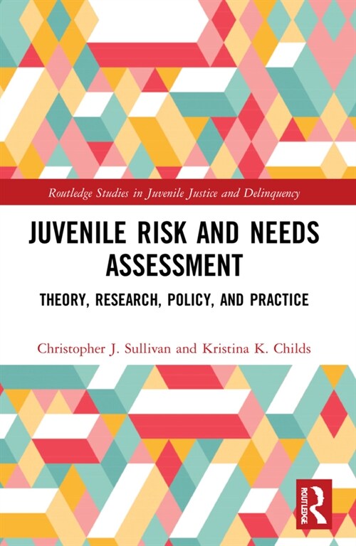 Juvenile Risk and Needs Assessment : Theory, Research, Policy, and Practice (Paperback)