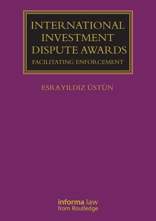 International Investment Dispute Awards : Facilitating Enforcement (Paperback)