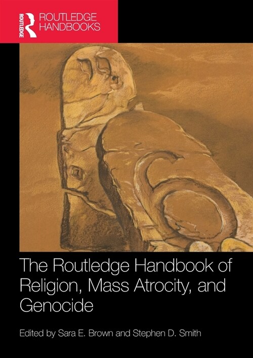 The Routledge Handbook of Religion, Mass Atrocity, and Genocide (Paperback, 1)
