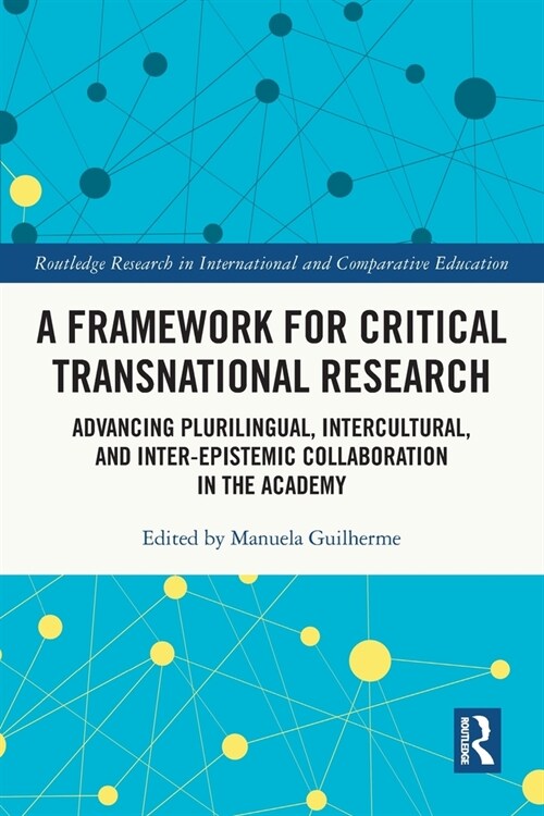 A Framework for Critical Transnational Research : Advancing Plurilingual, Intercultural, and Inter-epistemic Collaboration in the Academy (Paperback)