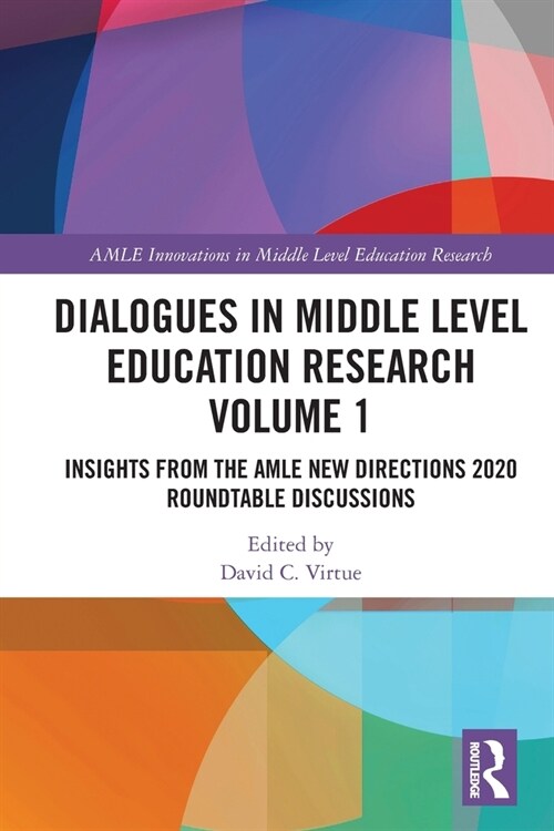 Dialogues in Middle Level Education Research Volume 1 : Insights from the AMLE New Directions 2020 Roundtable Discussions (Paperback)