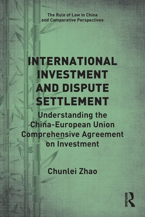 International Investment and Dispute Settlement : Understanding the China–European Union Comprehensive Agreement on Investment (Paperback)