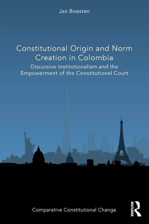 Constitutional Origin and Norm Creation in Colombia : Discursive Institutionalism and the Empowerment of the Constitutional Court (Paperback)