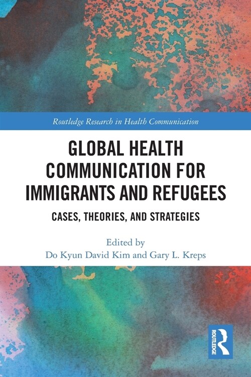 Global Health Communication for Immigrants and Refugees : Cases, Theories, and Strategies (Paperback)