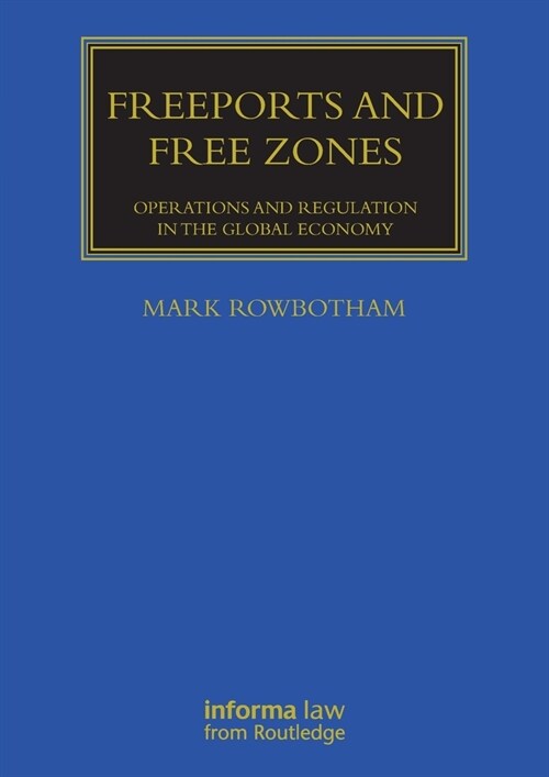 Freeports and Free Zones : Operations and Regulation in the Global Economy (Paperback)