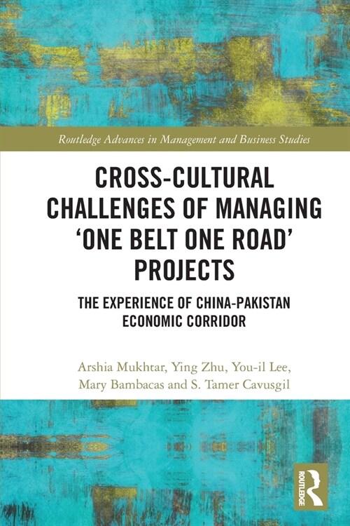 Cross-Cultural Challenges of Managing ‘One Belt One Road’ Projects : The Experience of the China-Pakistan Economic Corridor (Paperback)