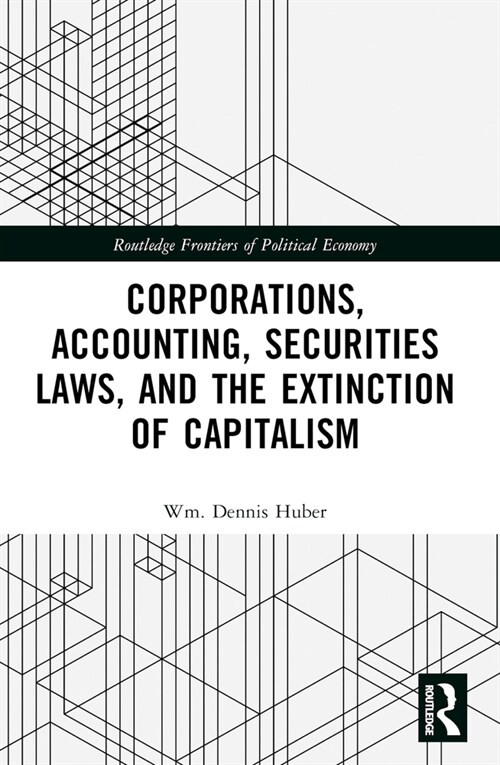 Corporations, Accounting, Securities Laws, and the Extinction of Capitalism (Paperback, 1)