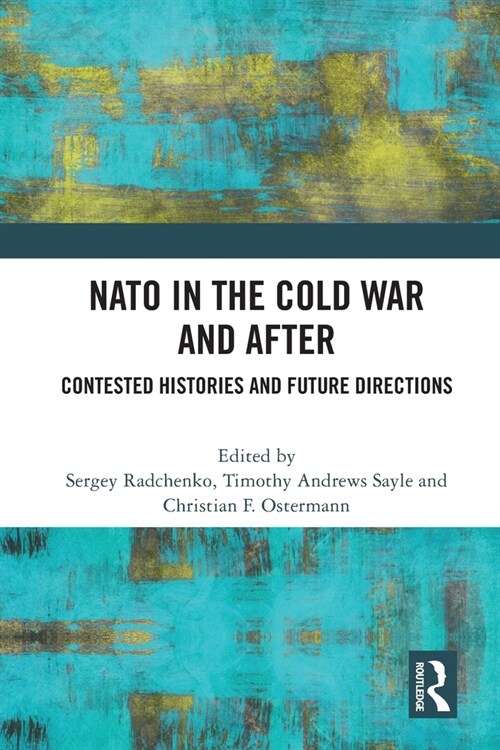 NATO in the Cold War and After : Contested Histories and Future Directions (Paperback)