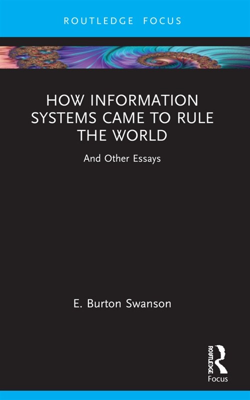 How Information Systems Came to Rule the World : And Other Essays (Paperback)