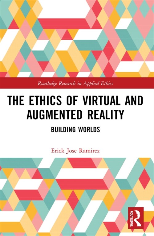 The Ethics of Virtual and Augmented Reality : Building Worlds (Paperback)