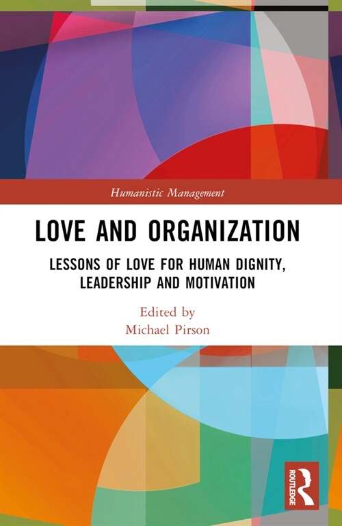 Love and Organization : Lessons of Love for Human Dignity, Leadership and Motivation (Paperback)