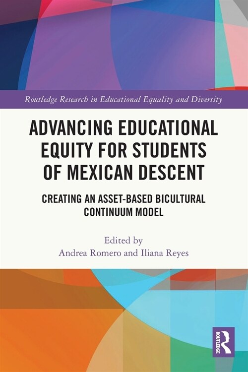 Advancing Educational Equity for Students of Mexican Descent : Creating an Asset-based Bicultural Continuum Model (Paperback)