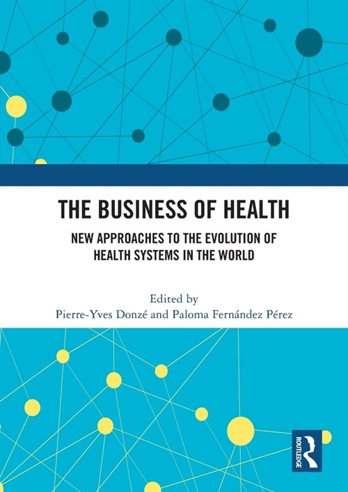 The Business of Health : New Approaches to the Evolution of Health Systems in the World (Paperback)