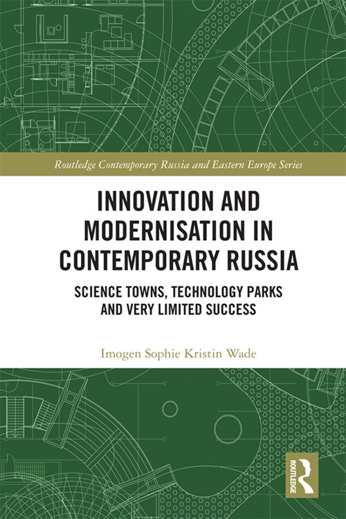 Innovation and Modernisation in Contemporary Russia : Science Towns, Technology Parks and Very Limited Success (Paperback)