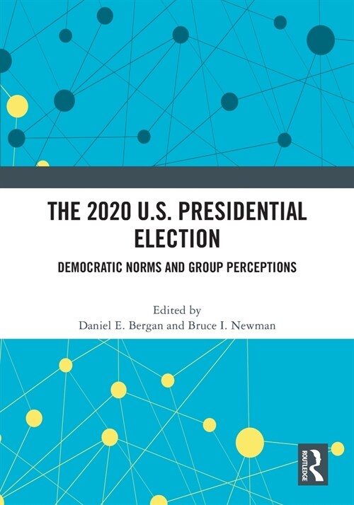 The 2020 U.S. Presidential Election : Democratic Norms and Group Perceptions (Paperback)