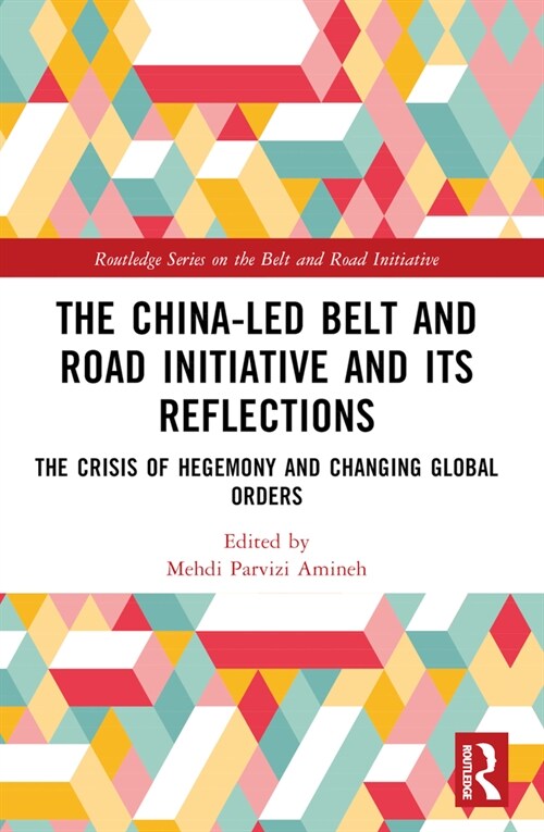 The China-led Belt and Road Initiative and its Reflections : The Crisis of Hegemony and Changing Global Orders (Paperback)