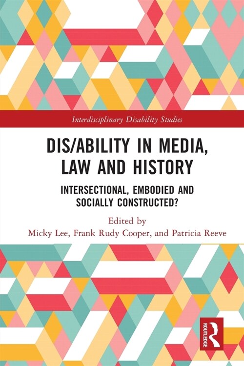 Dis/ability in Media, Law and History : Intersectional, Embodied AND Socially Constructed? (Paperback)