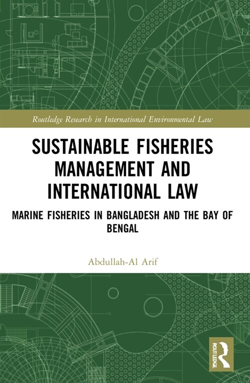 Sustainable Fisheries Management and International Law : Marine Fisheries in Bangladesh and the Bay of Bengal (Paperback)
