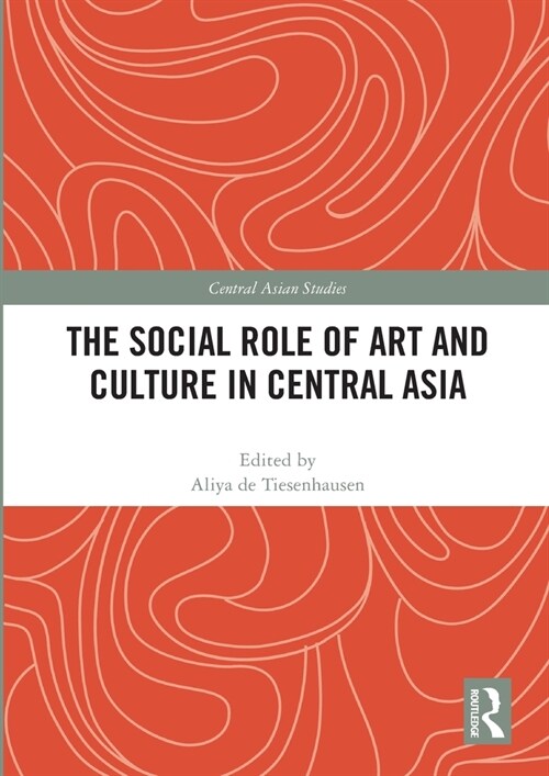 The Social Role of Art and Culture in Central Asia (Paperback, 1)