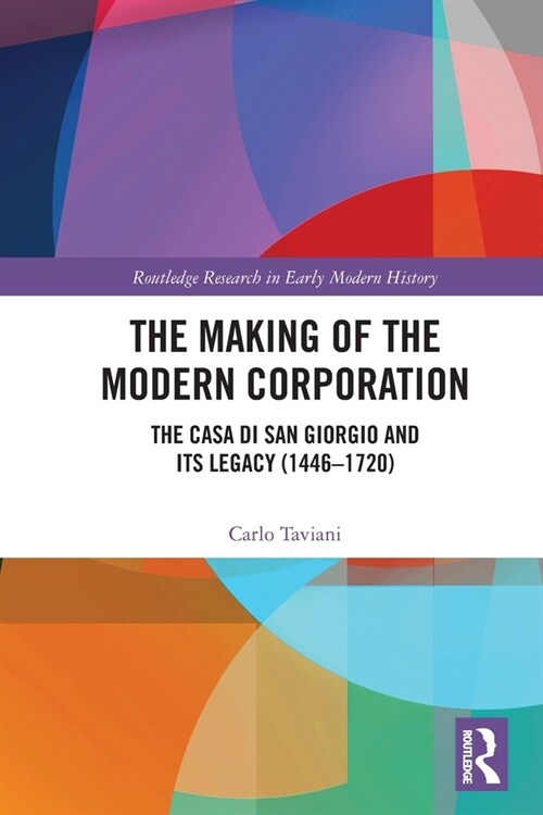 The Making of the Modern Corporation : The Casa di San Giorgio and its Legacy (1446-1720) (Paperback)