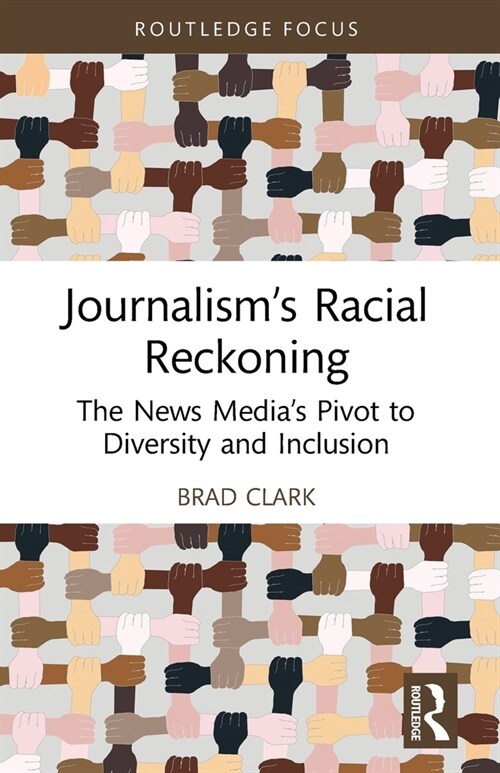 Journalism’s Racial Reckoning : The News Media’s Pivot to Diversity and Inclusion (Paperback)