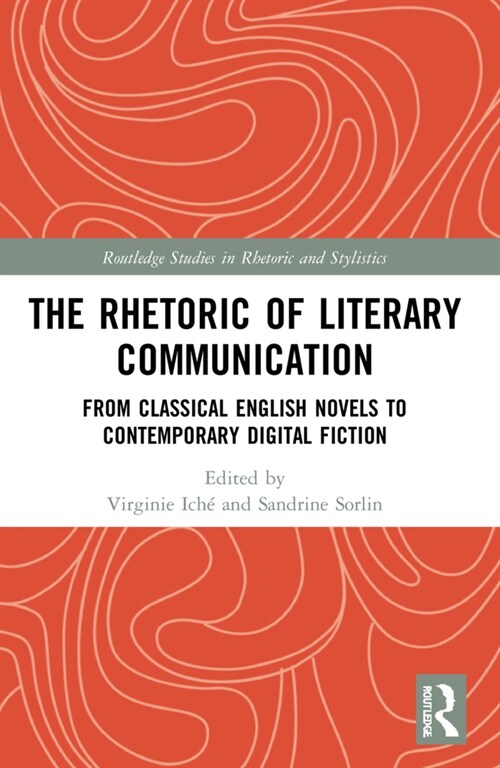The Rhetoric of Literary Communication : From Classical English Novels to Contemporary Digital Fiction (Paperback)