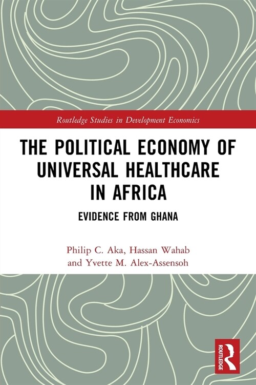The Political Economy of Universal Healthcare in Africa : Evidence from Ghana (Paperback)