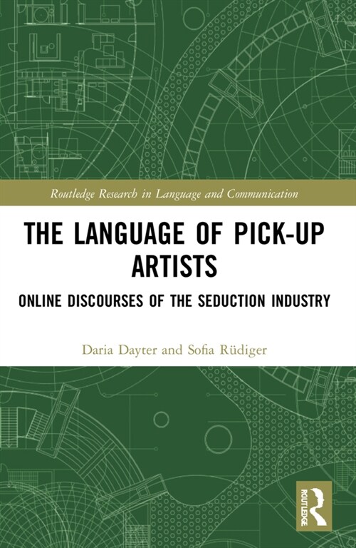 The Language of Pick-Up Artists : Online Discourses of the Seduction Industry (Paperback)