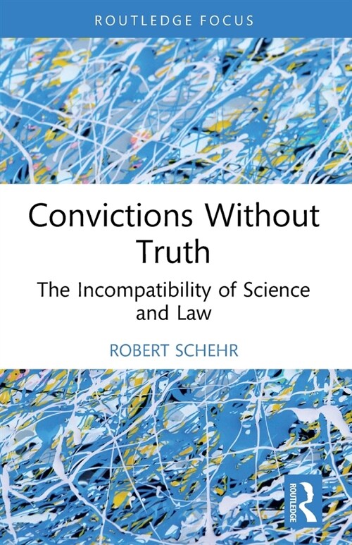 Convictions Without Truth : The Incompatibility of Science and Law (Paperback)