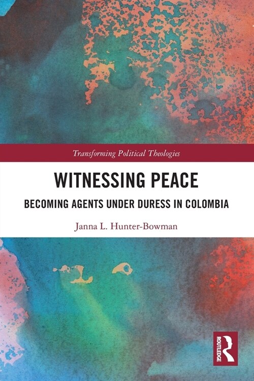 Witnessing Peace : Becoming Agents Under Duress in Colombia (Paperback)