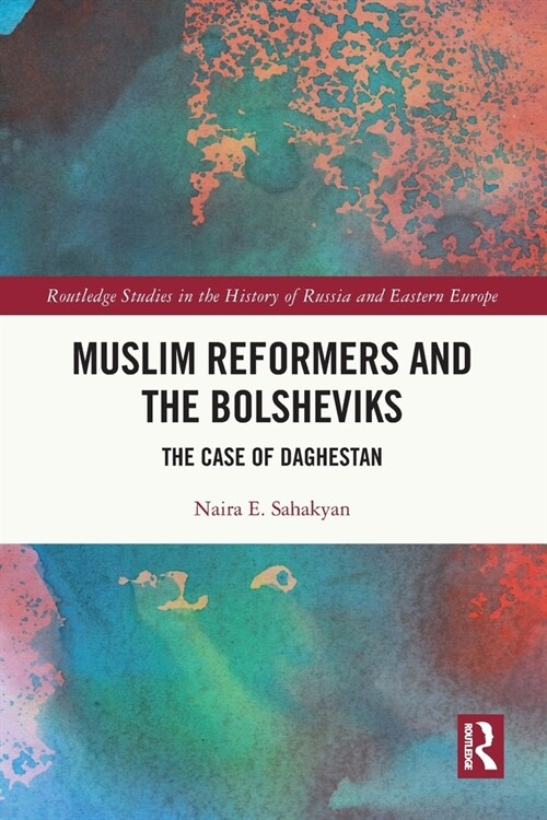 Muslim Reformers and the Bolsheviks : The Case of Daghestan (Paperback)