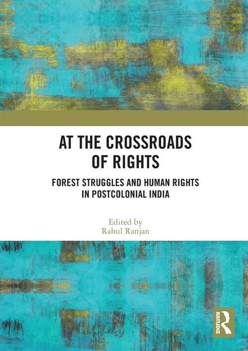 At the Crossroads of Rights : Forest Struggles and Human Rights in Postcolonial India (Paperback)