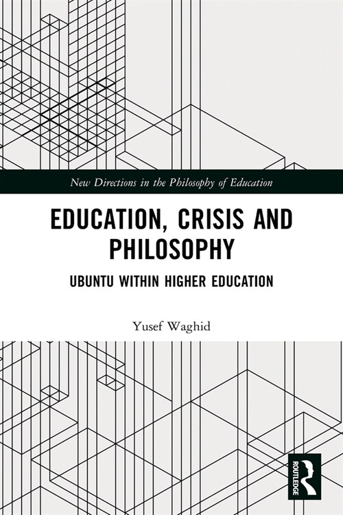 Education, Crisis and Philosophy : Ubuntu within Higher Education (Paperback)