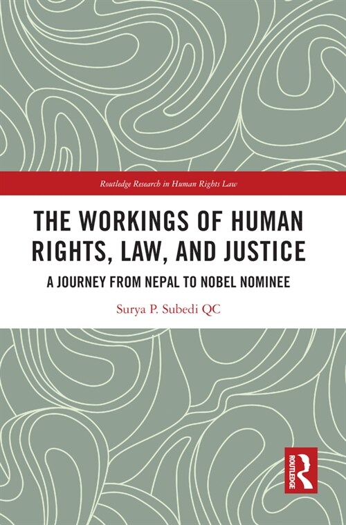 The Workings of Human Rights, Law and Justice : A Journey from Nepal to Nobel Nominee (Paperback)