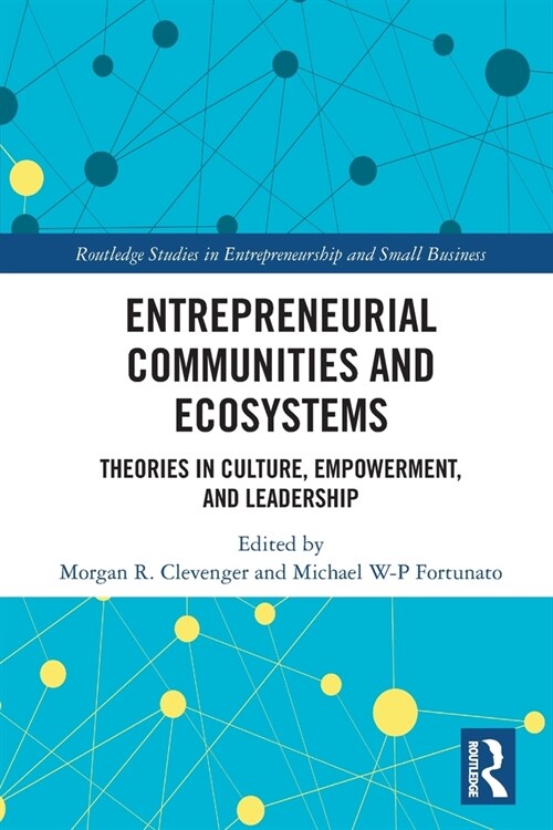 Entrepreneurial Communities and Ecosystems : Theories in Culture, Empowerment, and Leadership (Paperback)