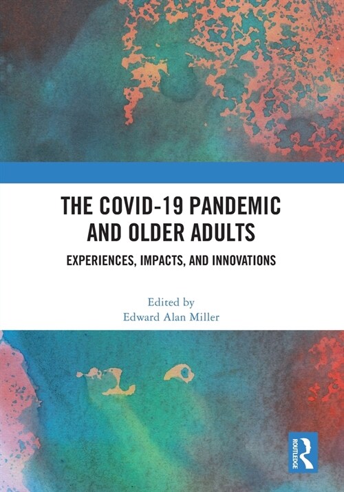 The COVID-19 Pandemic and Older Adults : Experiences, Impacts, and Innovations (Paperback)