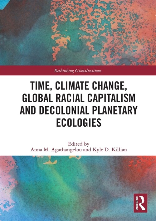 Time, Climate Change, Global Racial Capitalism and Decolonial Planetary Ecologies (Paperback, 1)