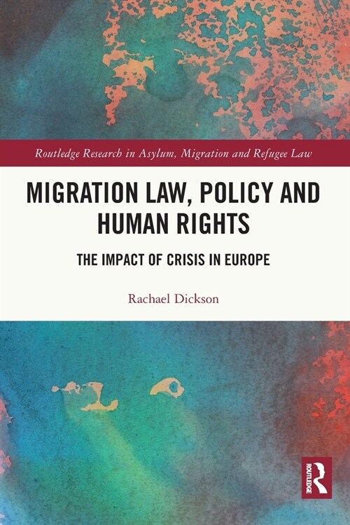 Migration Law, Policy and Human Rights : The Impact of Crisis in Europe (Paperback)