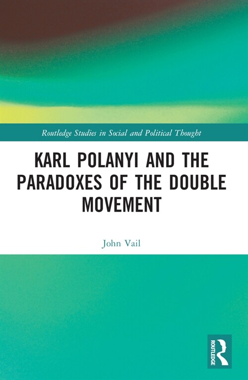 Karl Polanyi and the Paradoxes of the Double Movement (Paperback, 1)