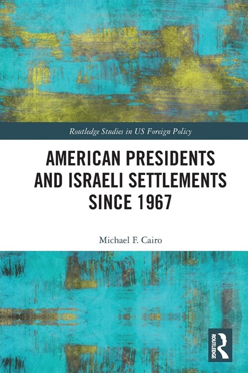 American Presidents and Israeli Settlements since 1967 (Paperback, 1)