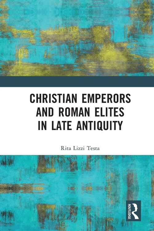 Christian Emperors and Roman Elites in Late Antiquity (Paperback, 1)