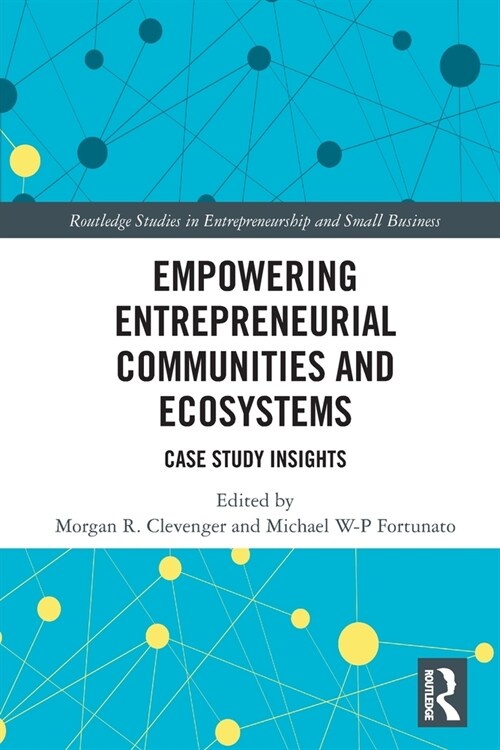 Empowering Entrepreneurial Communities and Ecosystems : Case Study Insights (Paperback)